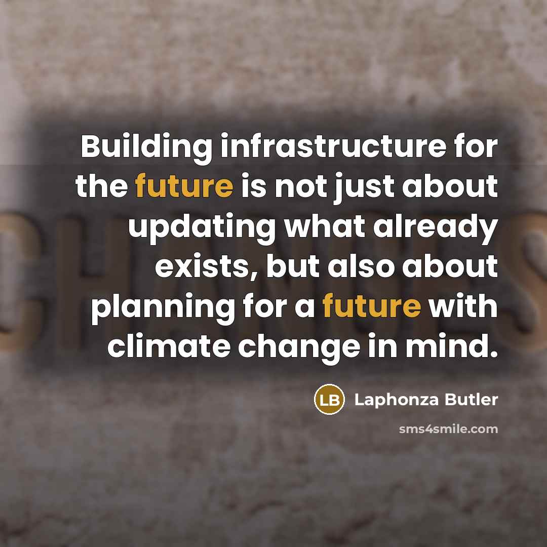 “Building infrastructure for the future is not just about updating what already exists, but also about planning for a future with climate change in mind.” quote by Laphonza Butler
