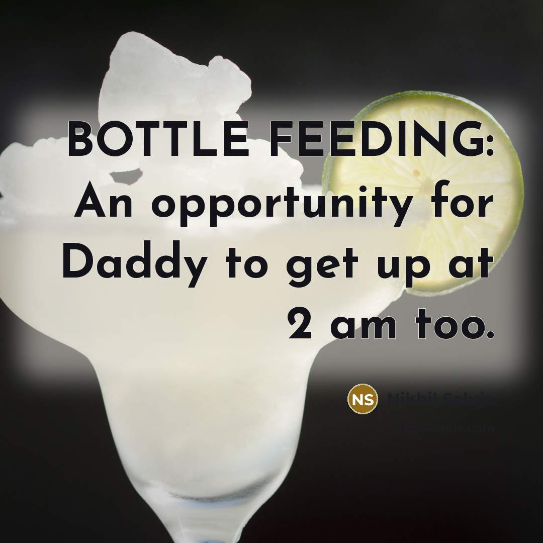 “BOTTLE FEEDING: An opportunity for Daddy to get up at 2 am too.” quote by Nikhil Saluja