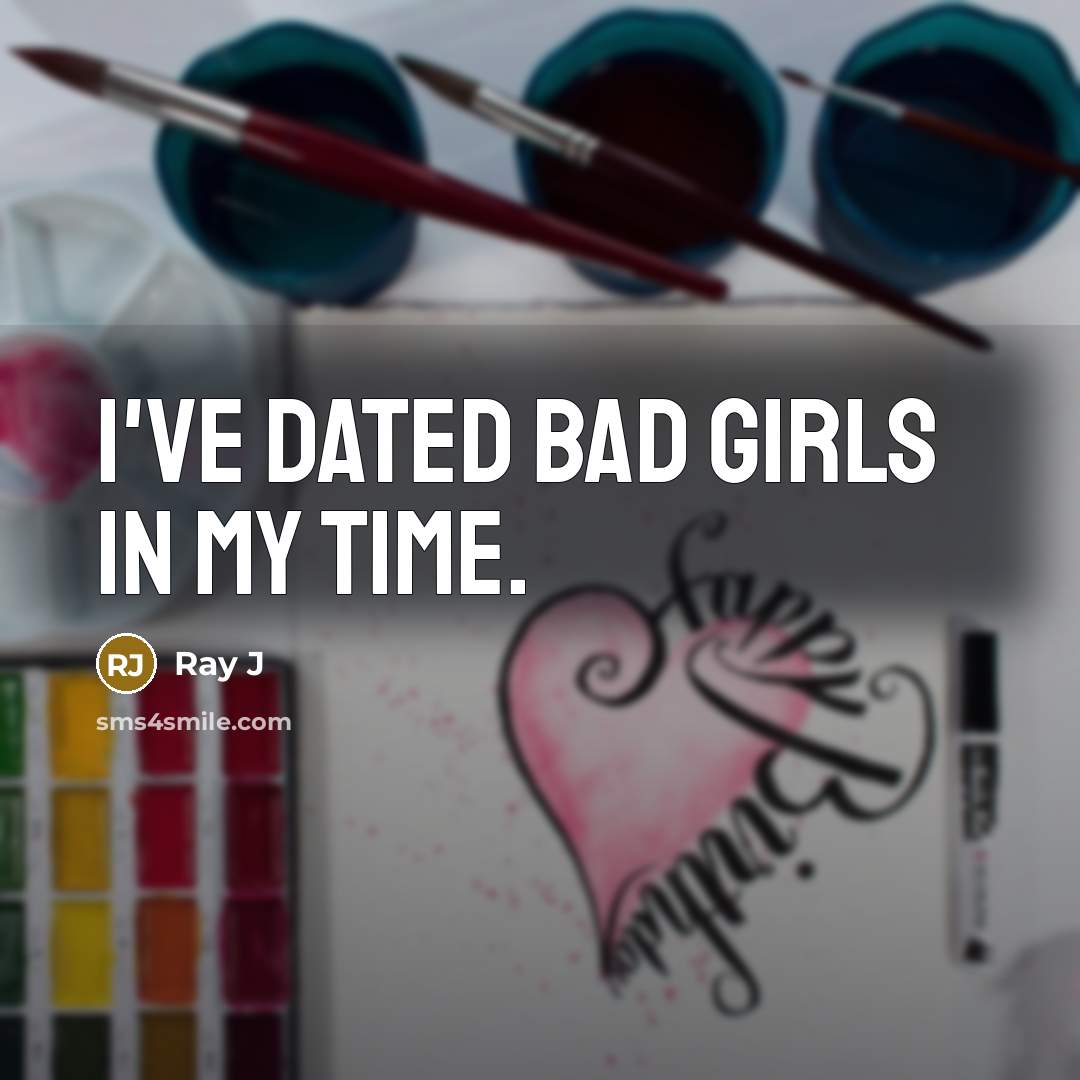 “I've dated bad girls in my time.” quote by Ray J