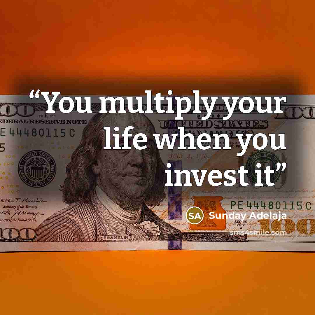 “You multiply your life when you invest it” quote by Sunday Adelaja
