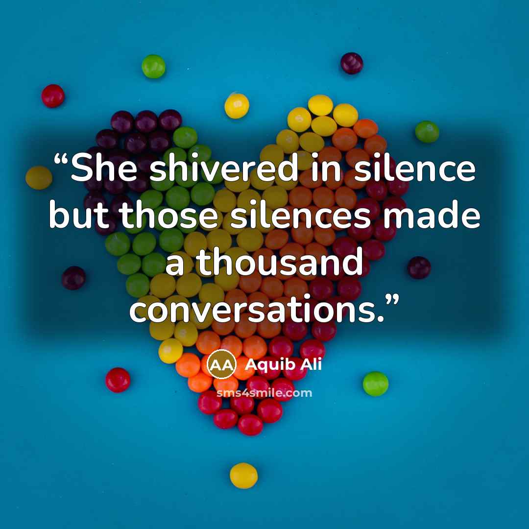 “She shivered in silence but those silences made a thousand conversations.” quote by Aquib Ali