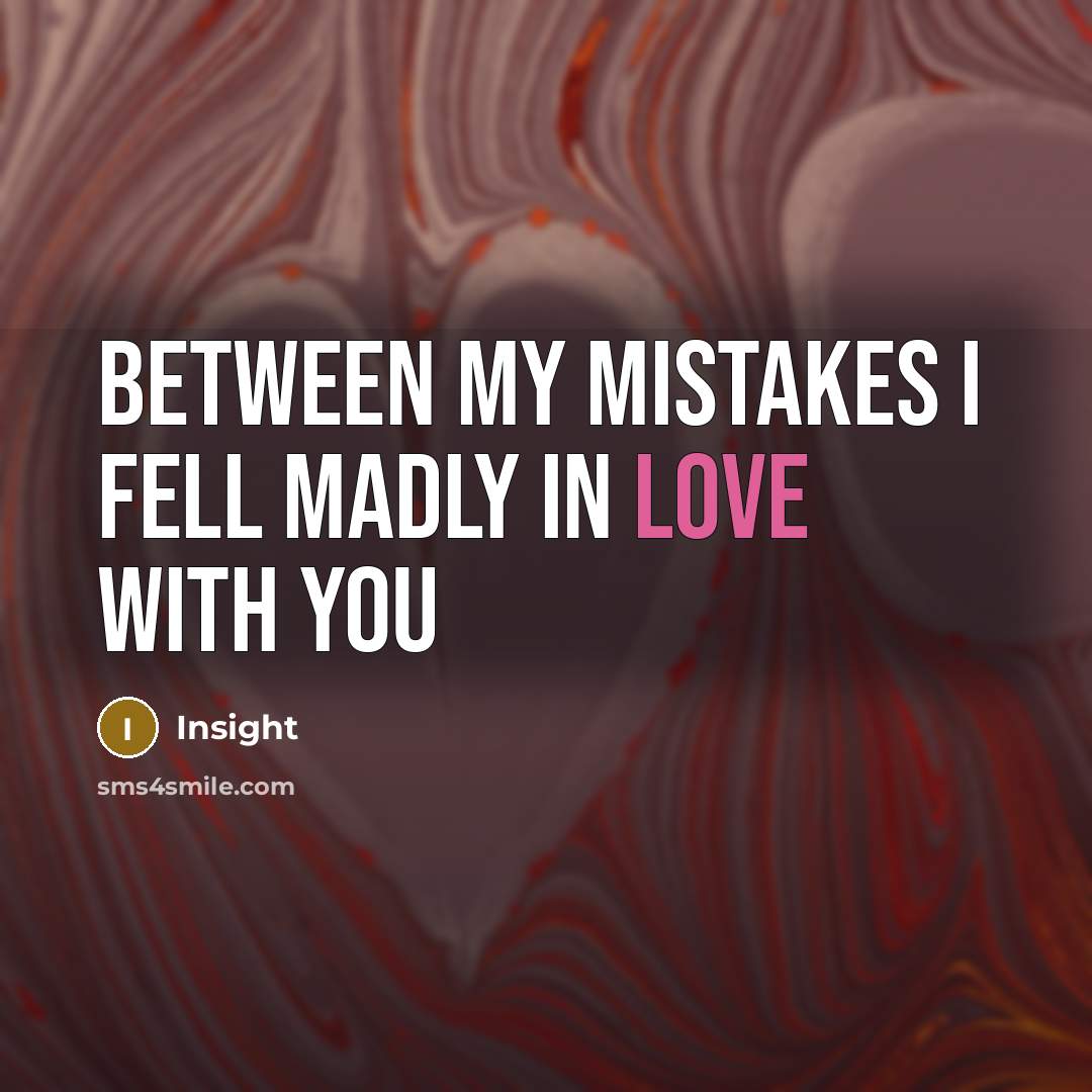 “Between My Mistakes I fell Madly In Love With You” quote by Insight