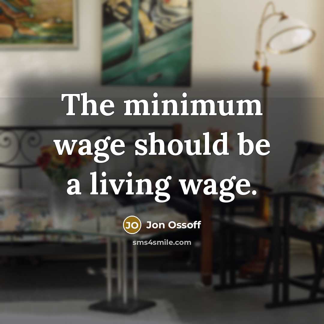 “The minimum wage should be a living wage.” quote by Jon Ossoff