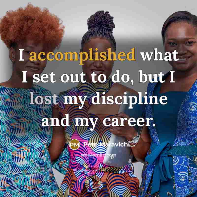“I accomplished what I set out to do, but I lost my discipline and my career.” quote by Pete Maravich