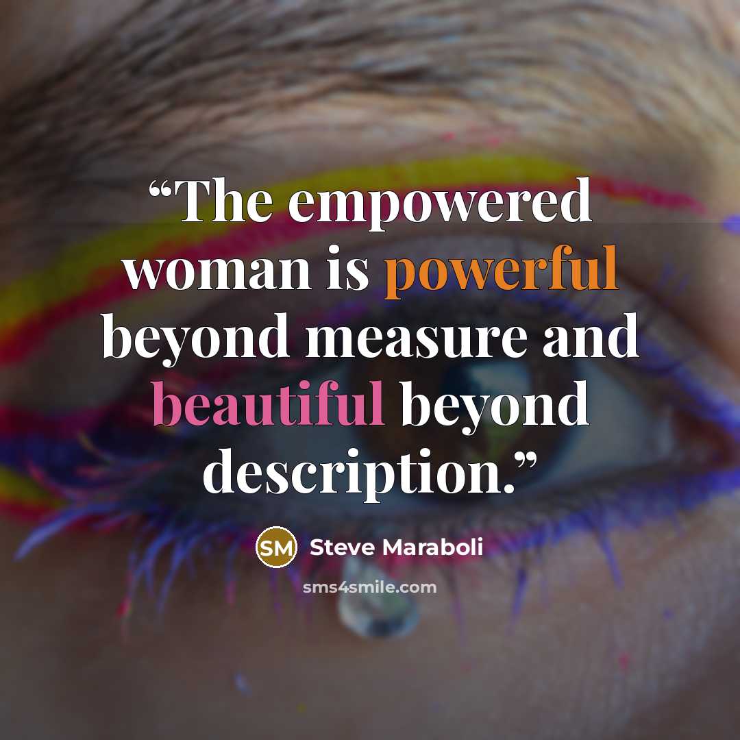 “The empowered woman is powerful beyond measure and beautiful beyond description.” quote by Steve Maraboli