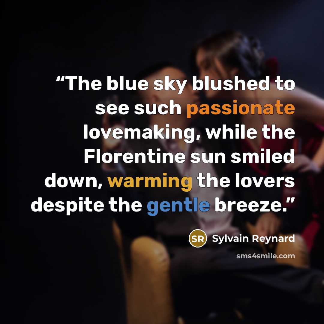 “The blue sky blushed to see such passionate lovemaking, while the Florentine sun smiled down, warming the lovers despite the gentle breeze.” quote by Sylvain Reynard