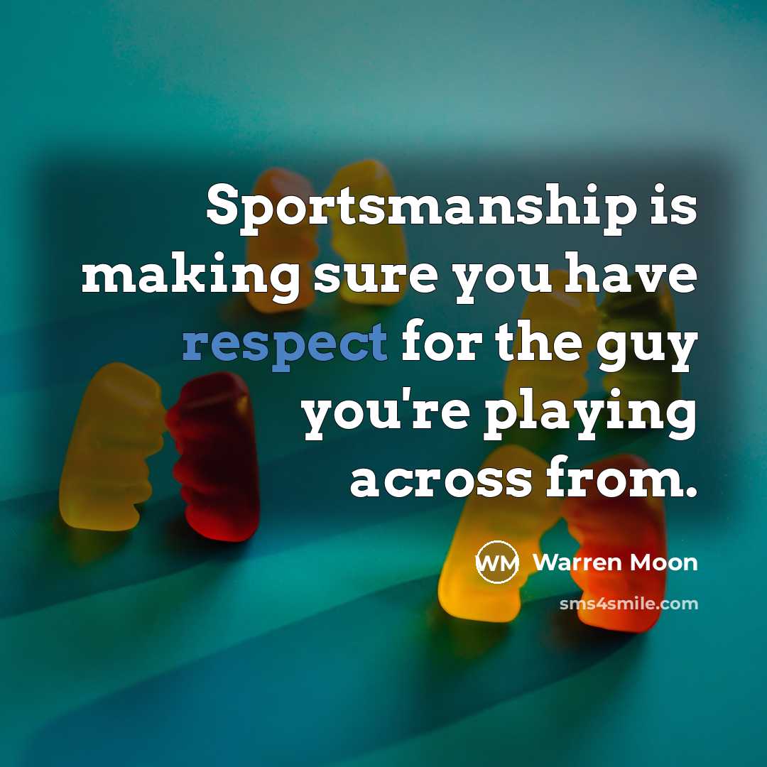 “Sportsmanship is making sure you have respect for the guy you're playing across from.” quote by Warren Moon