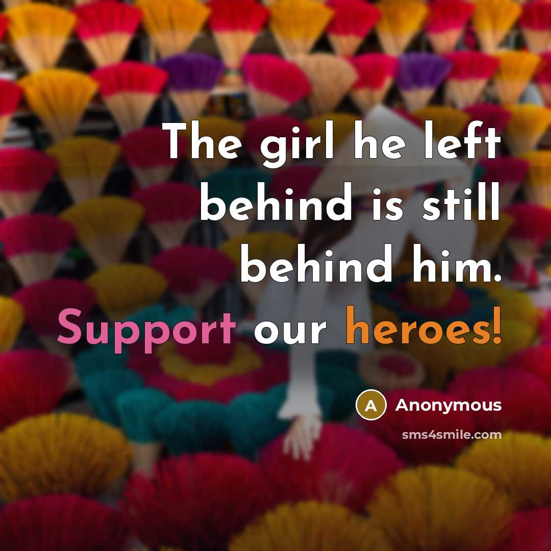 “The girl he left behind is still behind him. Support our heroes!” quote by Anonymous