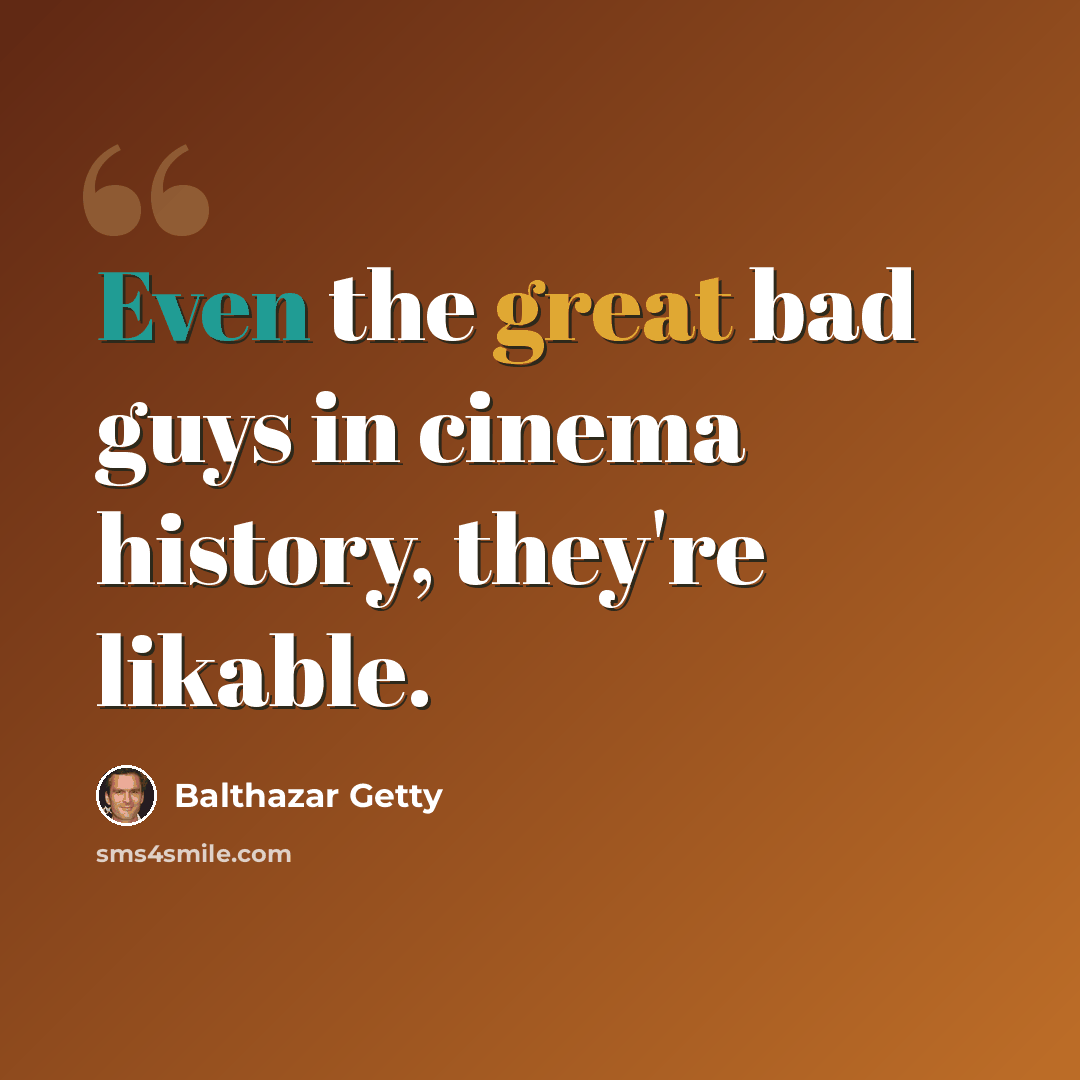 “Even the great bad guys in cinema history, they're likable.” quote by Balthazar Getty