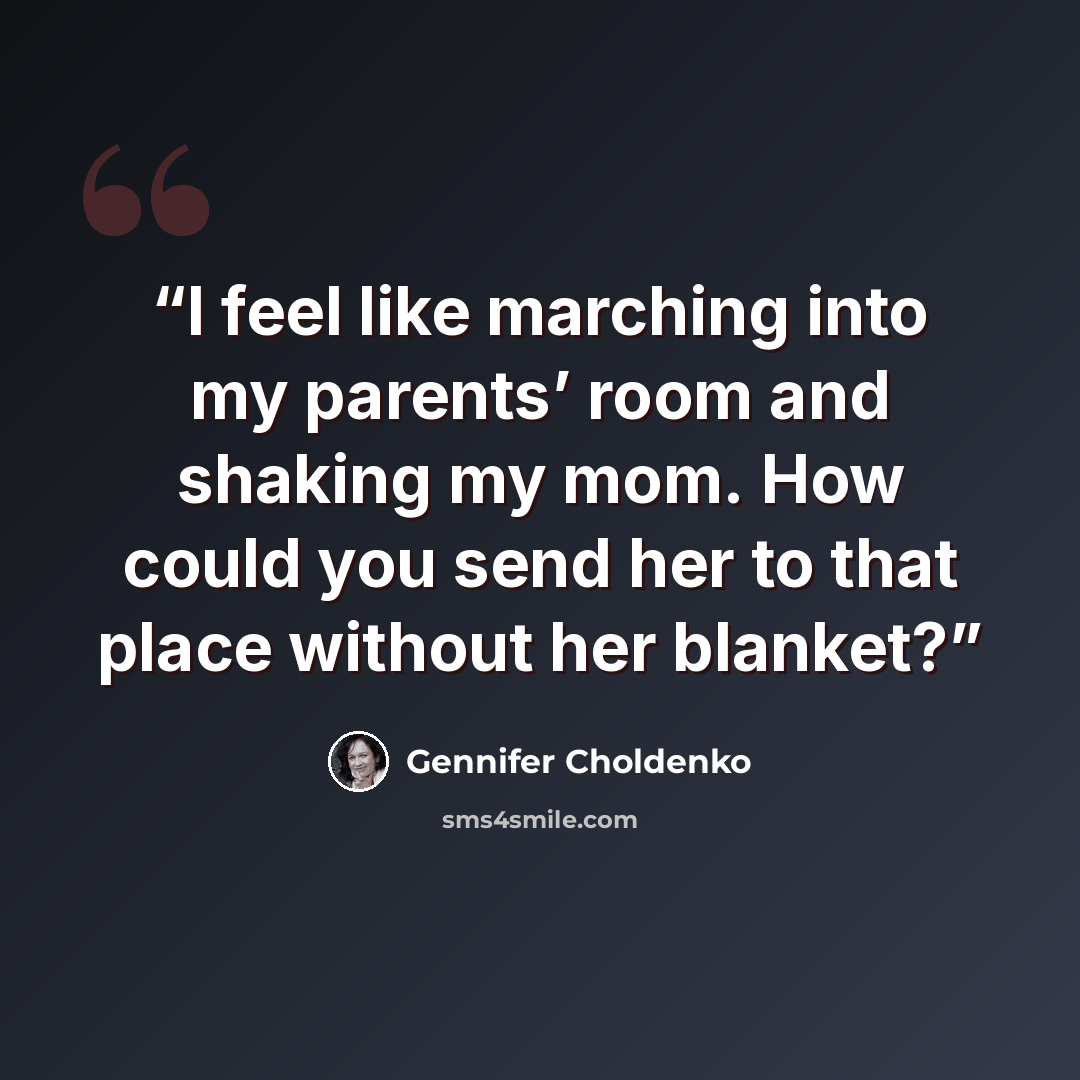 “I feel like marching into my parents’ room and shaking my mom. How could you send her to that place without her blanket?” quote by Gennifer Choldenko