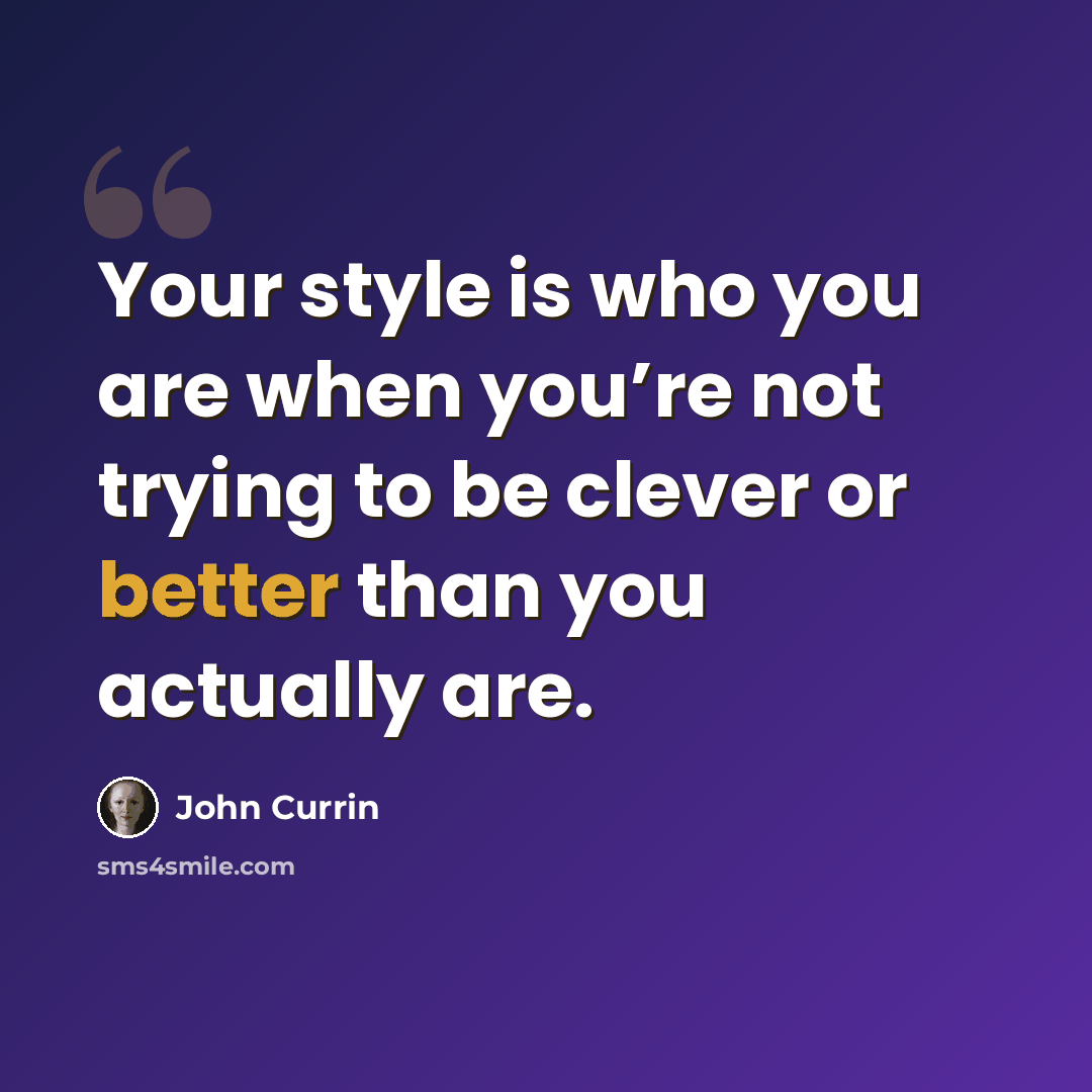 “Your style is who you are when you’re not trying to be clever or better than you actually are.” quote by John Currin