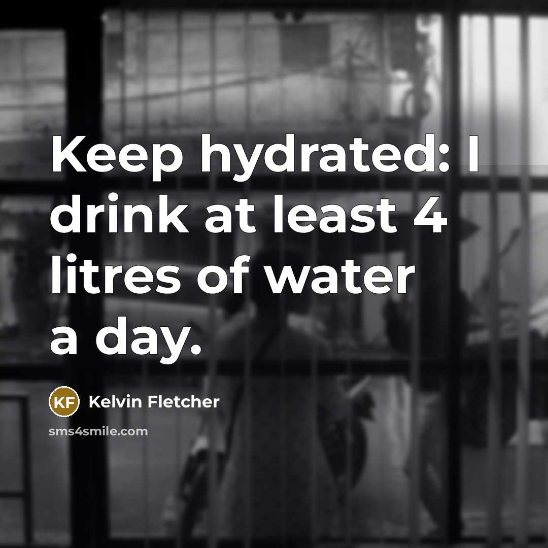 “Keep hydrated: I drink at least 4 litres of water a day.” quote by Kelvin Fletcher