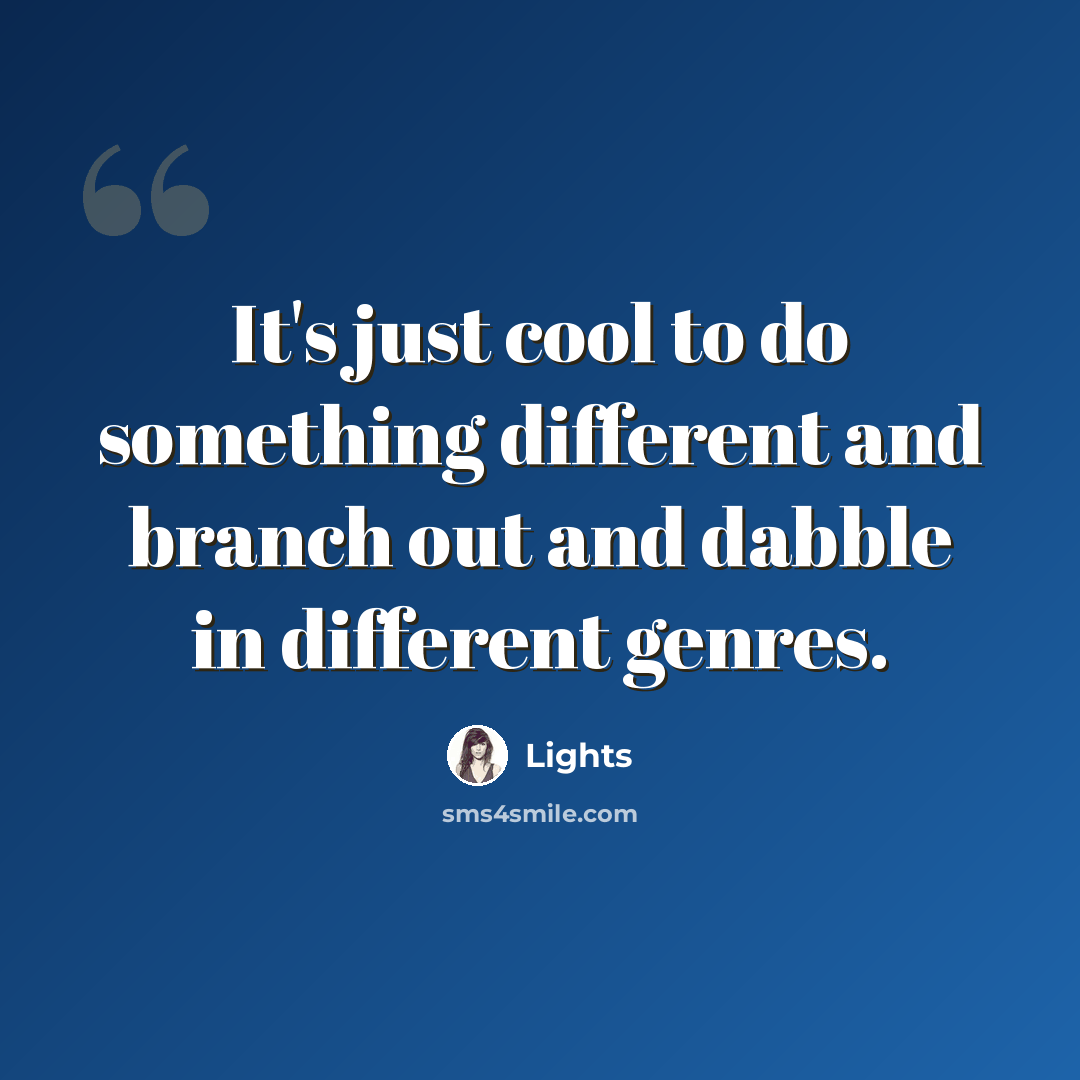 “It's just cool to do something different and branch out and dabble in different genres.” quote by Lights