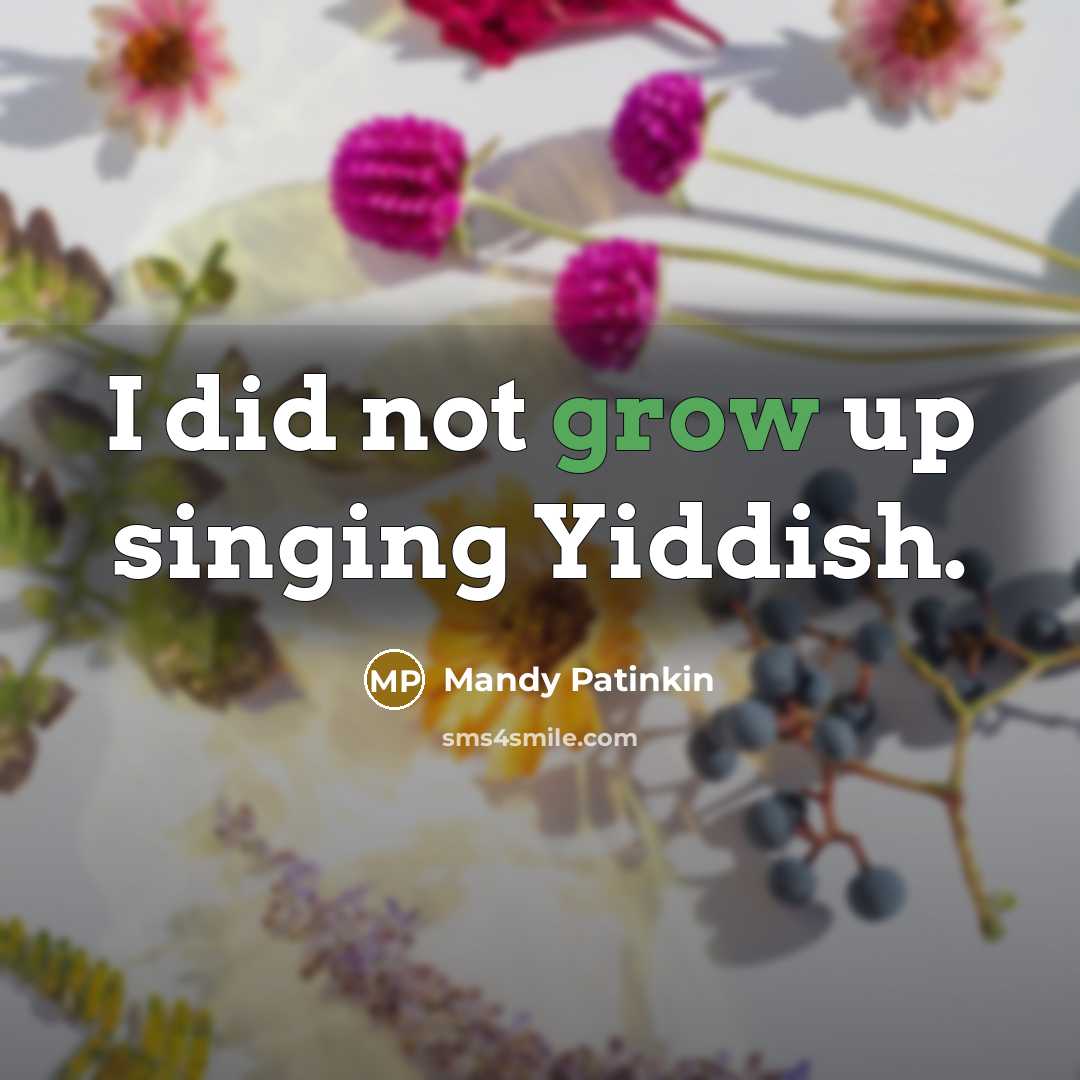 “I did not grow up singing Yiddish.” quote by Mandy Patinkin