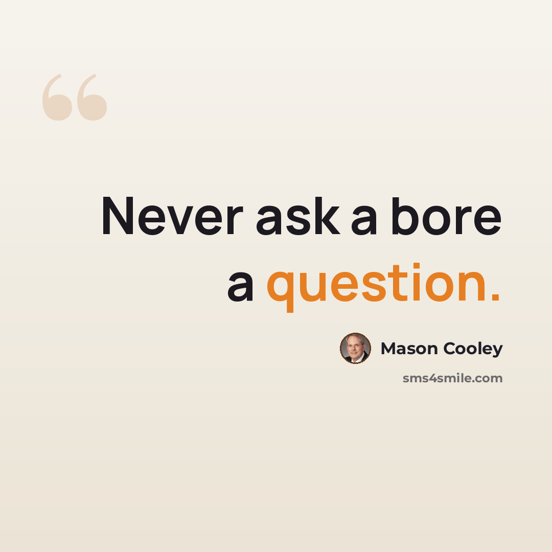 “Never ask a bore a question.” quote by Mason Cooley