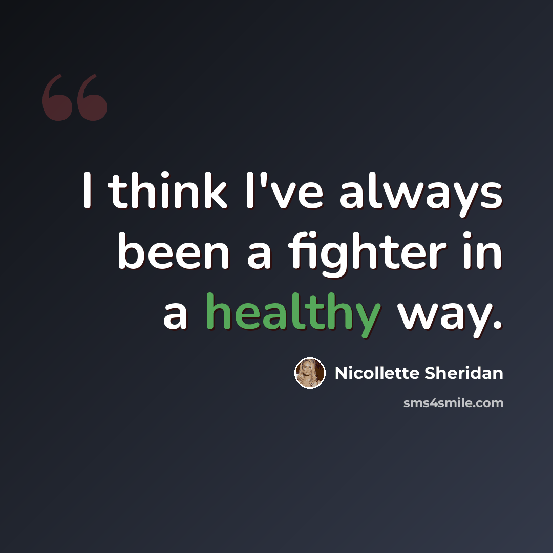 “I think I've always been a fighter in a healthy way.” quote by Nicollette Sheridan