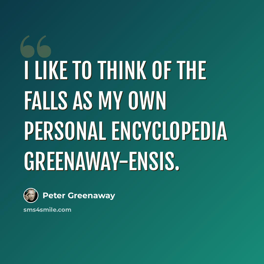 “I like to think of The Falls as my own personal encyclopedia Greenaway-ensis.” quote by Peter Greenaway