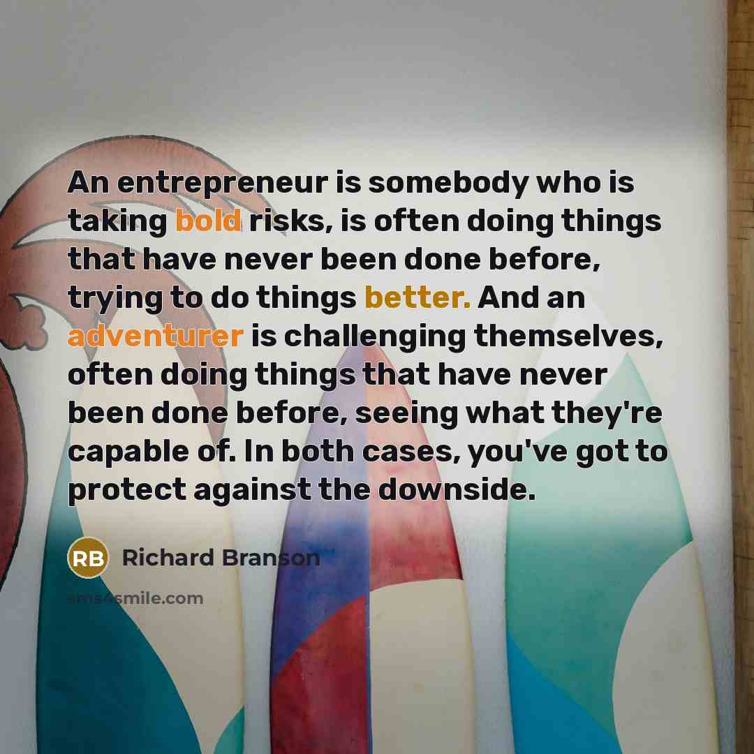 “An entrepreneur is somebody who is taking bold risks, is often doing things that have never been done before, trying to do things better. And an adventurer is challenging themselves, often doing things that have never been done before, seeing what they're capable of. In both cases, you've got to…” quote by Richard Branson