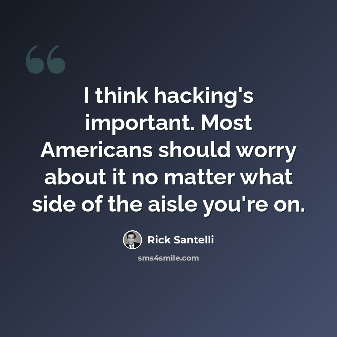 “I think hacking's important. Most Americans should worry about it no matter what side of the aisle you're on.” quote by Rick Santelli