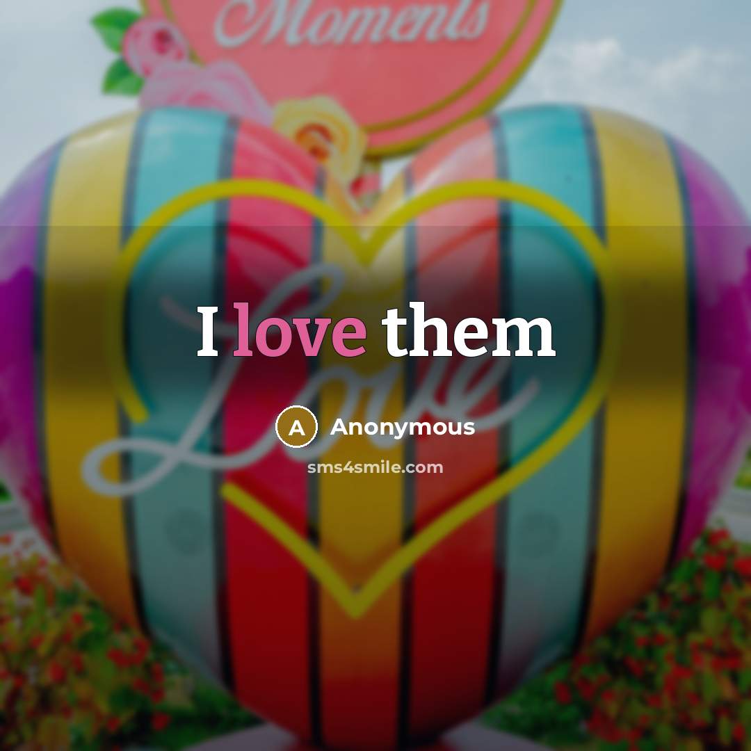 “I love them” quote by Anonymous