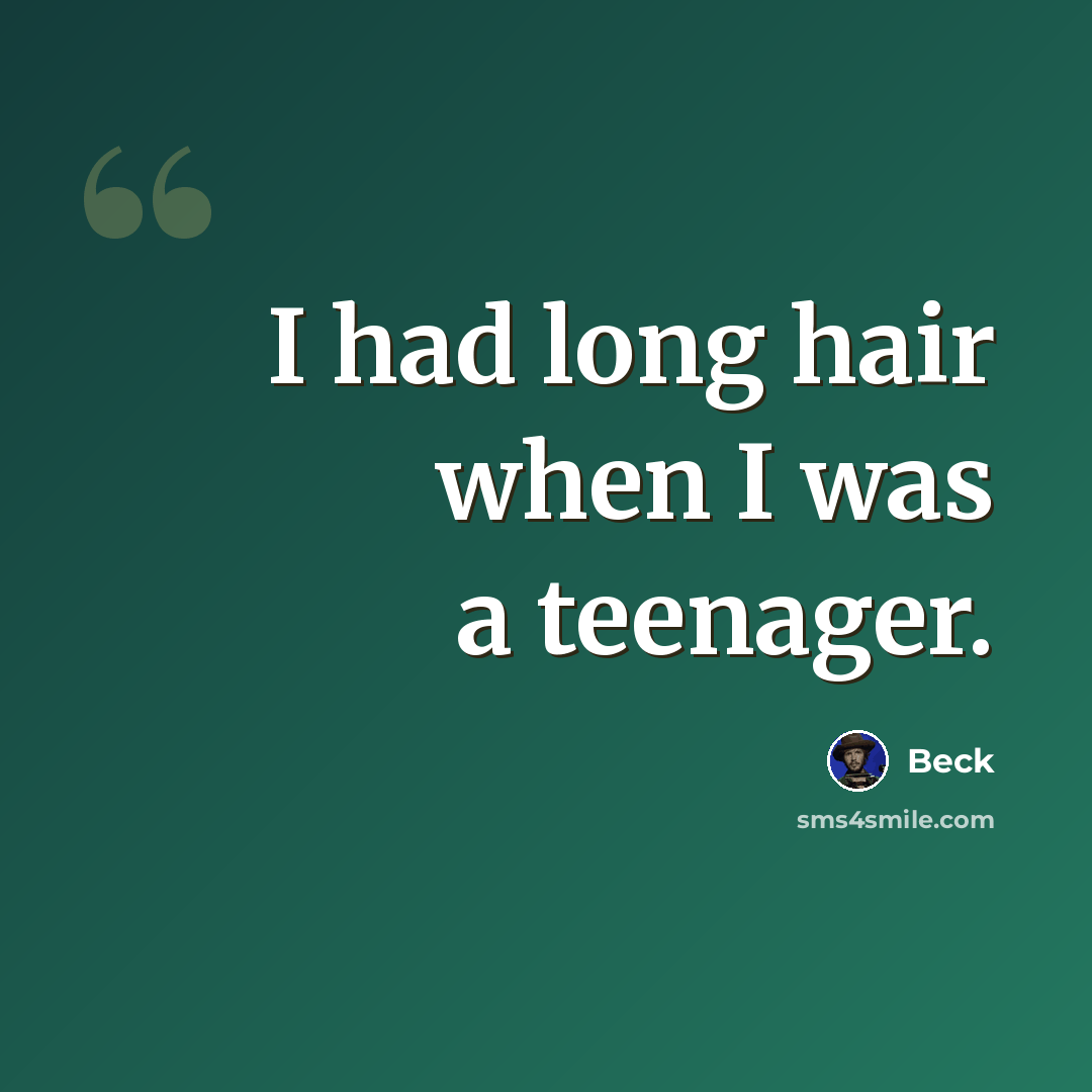 “I had long hair when I was a teenager.” quote by Beck