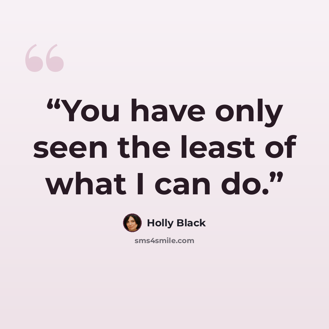 “You have only seen the least of what I can do.” quote by Holly Black