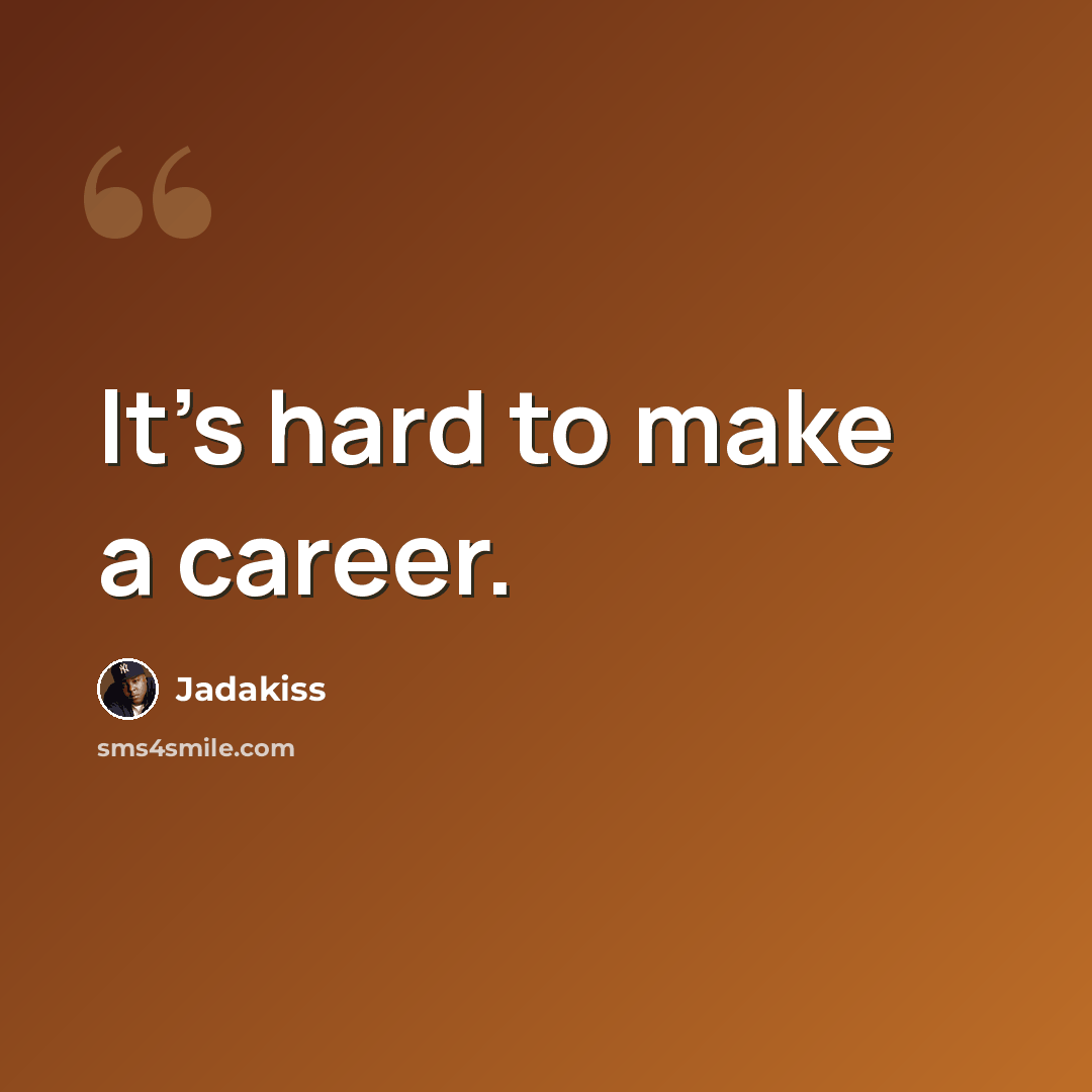 “It's hard to make a career.” quote by Jadakiss