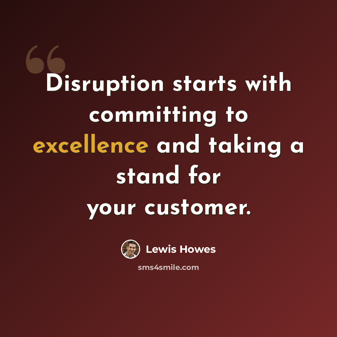 “Disruption starts with committing to excellence and taking a stand for your customer.” quote by Lewis Howes