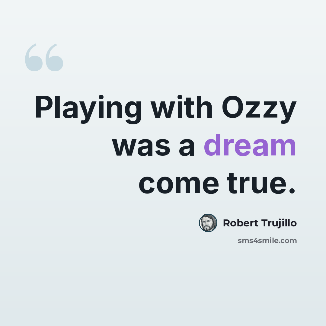“Playing with Ozzy was a dream come true.” quote by Robert Trujillo