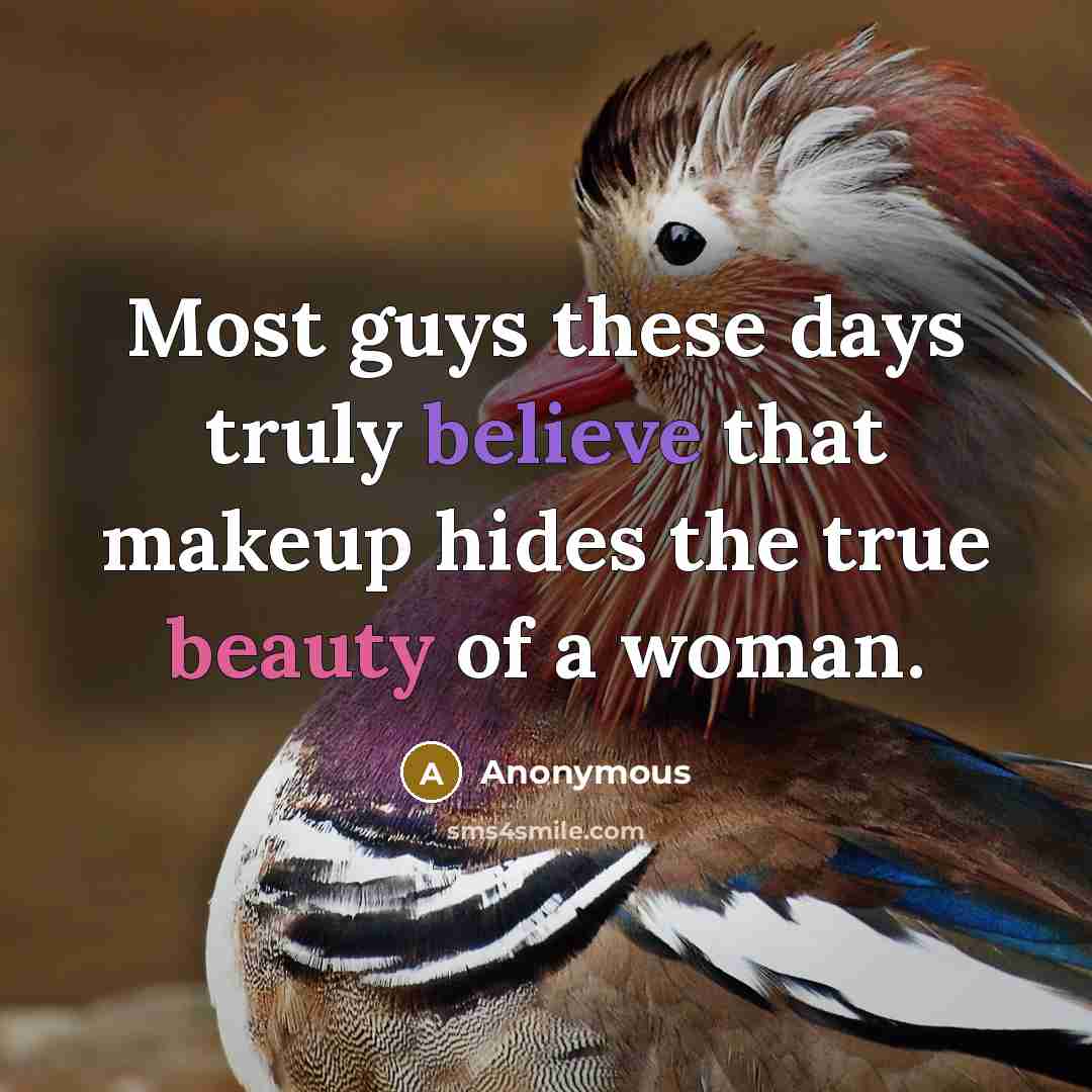 “Most guys these days truly believe that makeup hides the true beauty of a woman.” quote by Anonymous