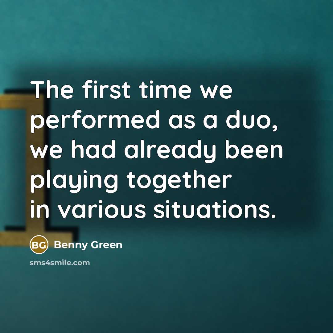 “The first time we performed as a duo, we had already been playing together in various situations.” quote by Benny Green