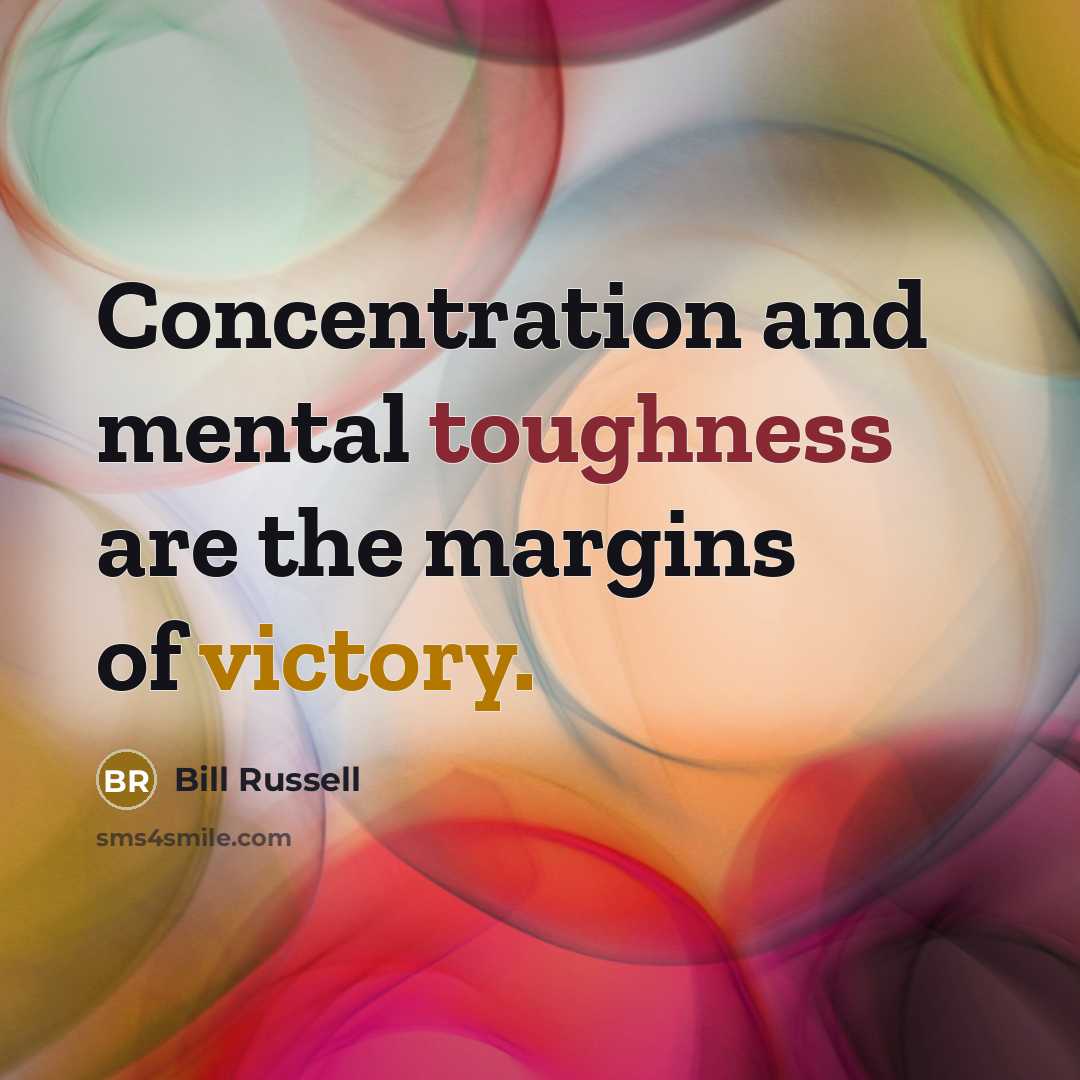 “Concentration and mental toughness are the margins of victory.” quote by Bill Russell