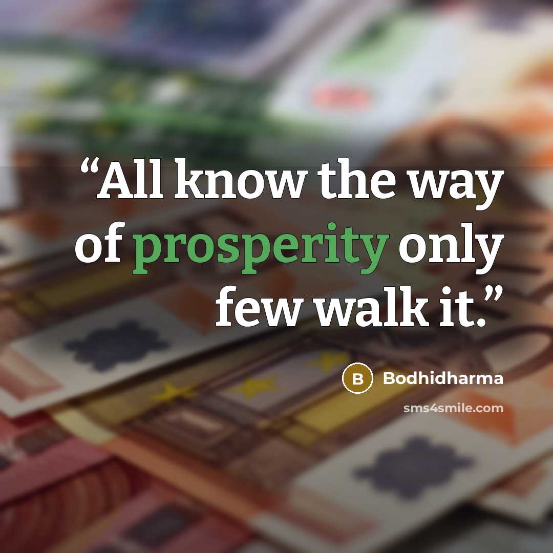 “All know the way of prosperity only few walk it.” quote by Bodhidharma