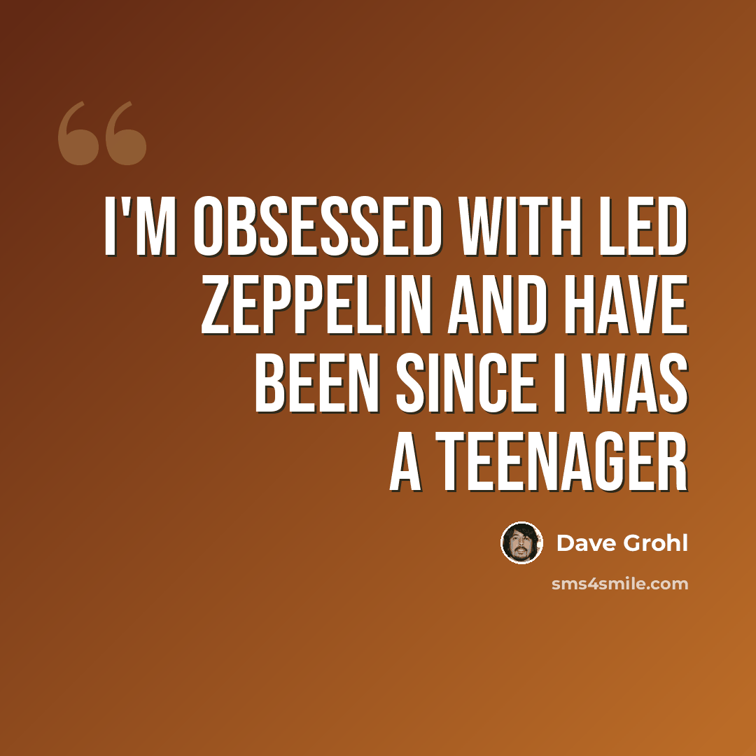 “I'm obsessed with Led Zeppelin and have been since I was a teenager” quote by Dave Grohl