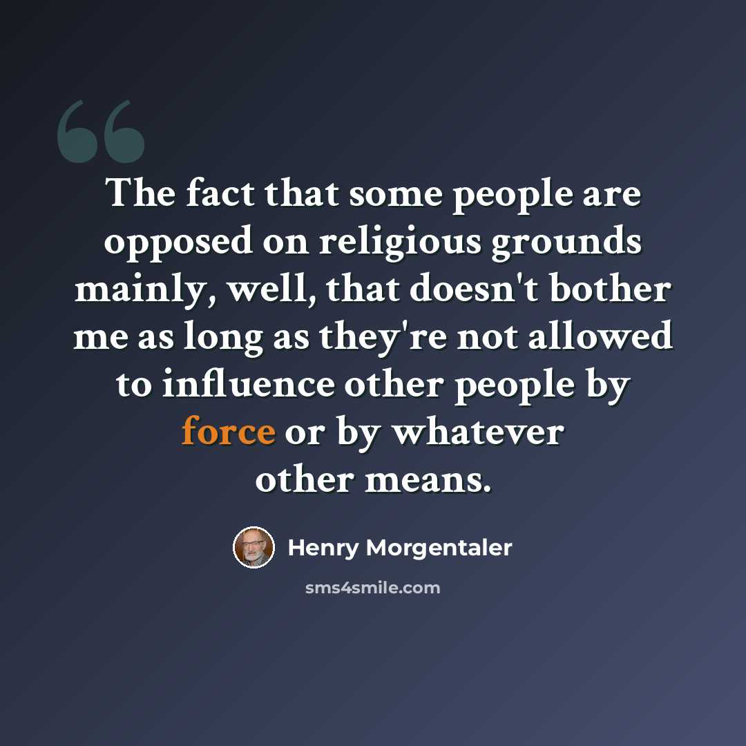 “The fact that some people are opposed on religious grounds mainly, well, that doesn't bother me as long as they're not allowed to influence other people by force or by whatever other means.” quote by Henry Morgentaler