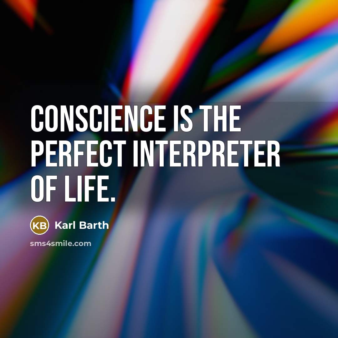 “Conscience is the perfect interpreter of life.” quote by Karl Barth