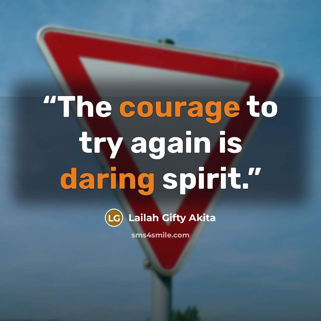 “The courage to try again is daring spirit.” quote by Lailah Gifty Akita
