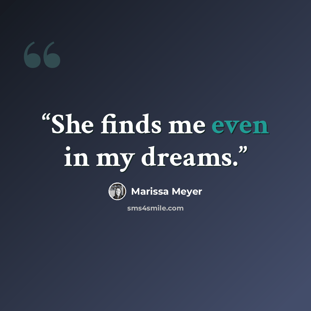 “She finds me even in my dreams.” quote by Marissa Meyer