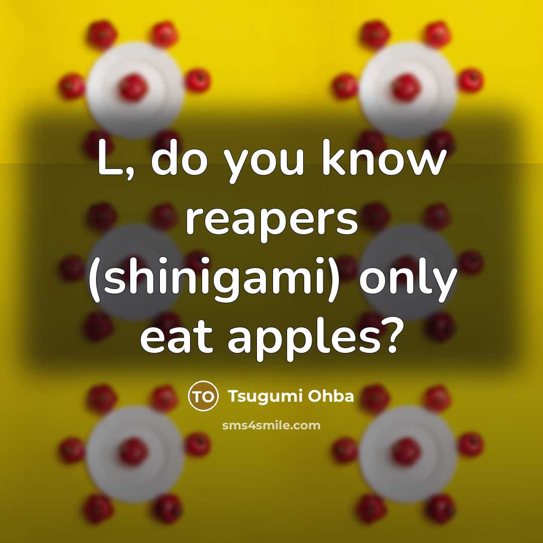“L, do you know reapers (shinigami) only eat apples?” quote by Tsugumi Ohba