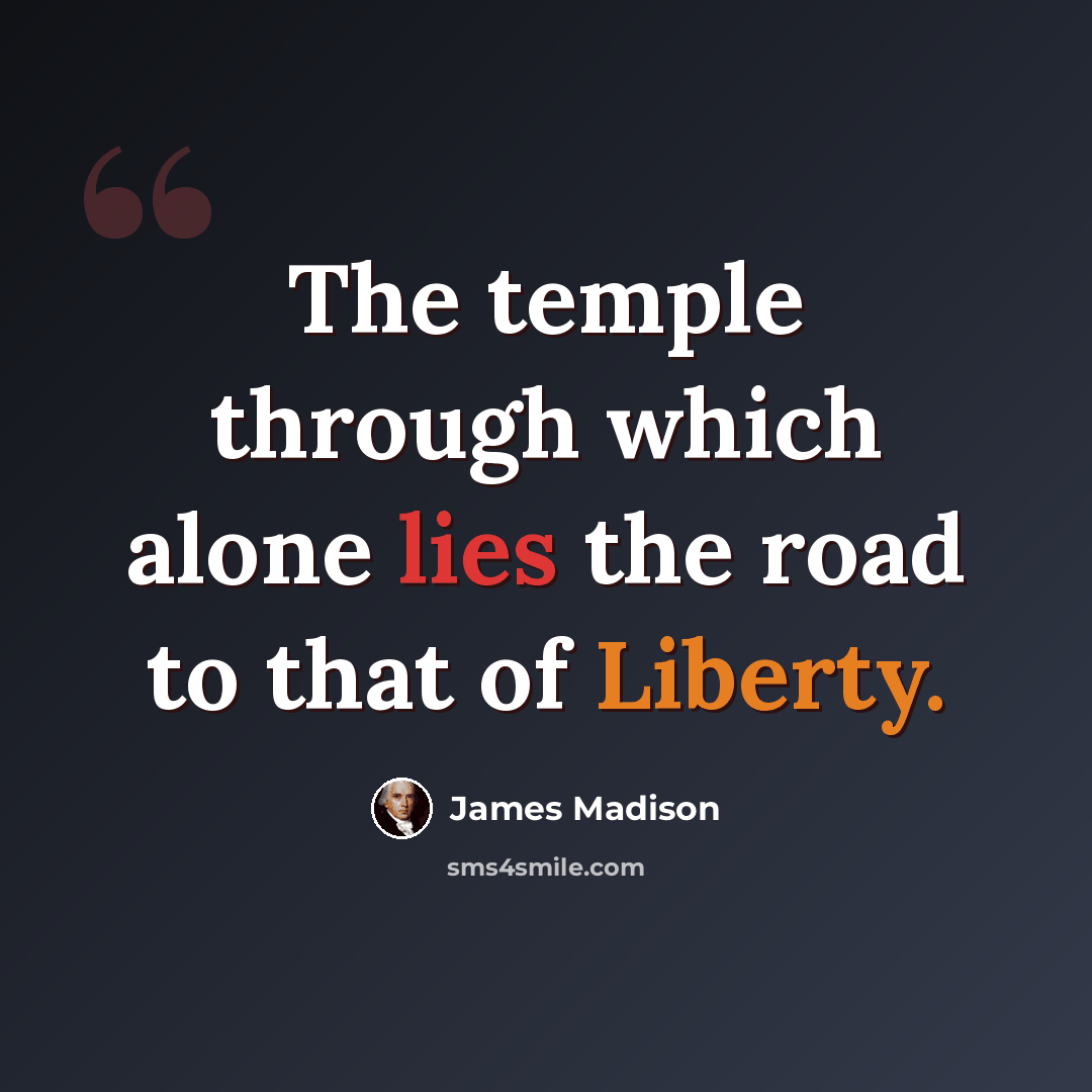 “The temple through which alone lies the road to that of Liberty.” quote by James Madison