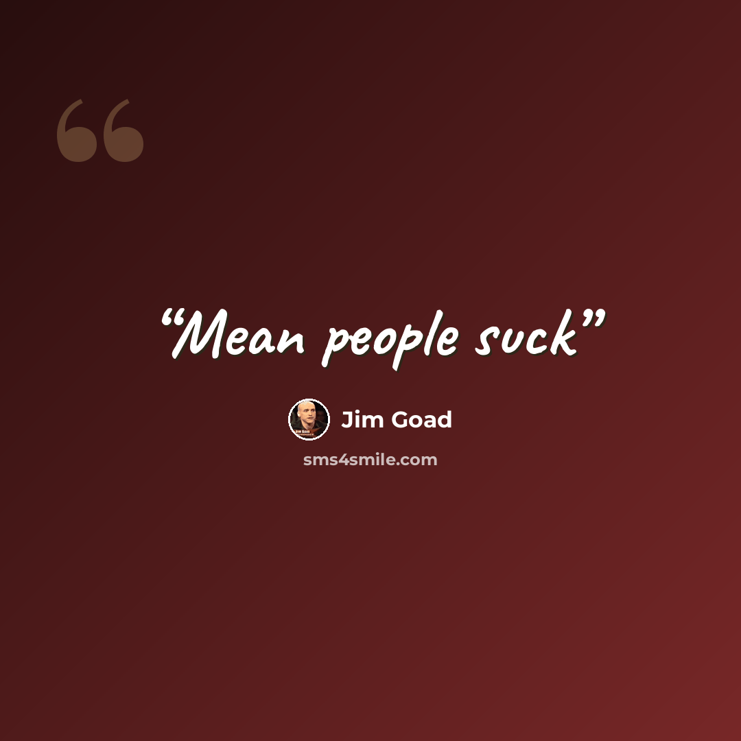 “Mean people suck” quote by Jim Goad
