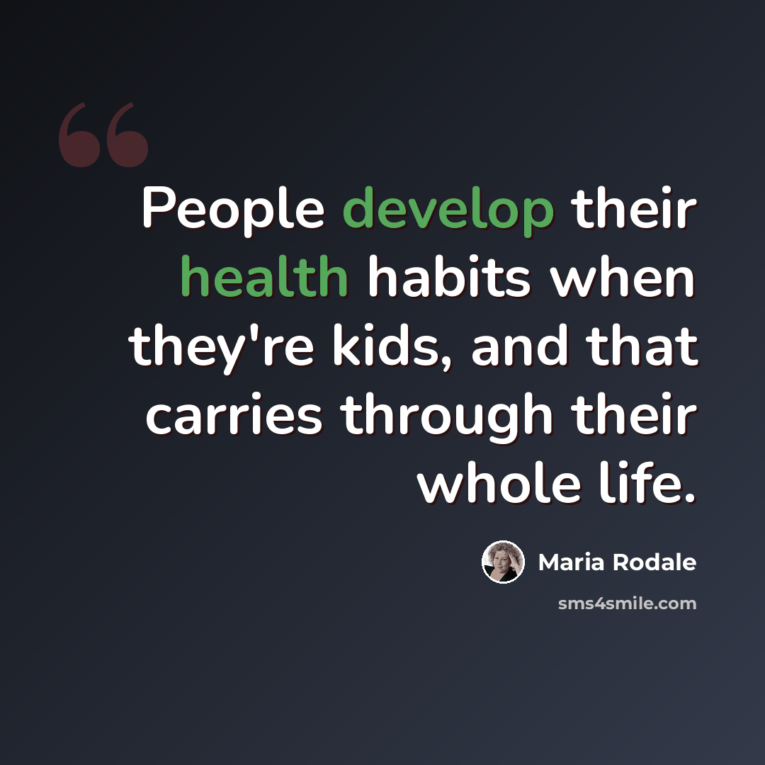“People develop their health habits when they're kids, and that carries through their whole life.” quote by Maria Rodale