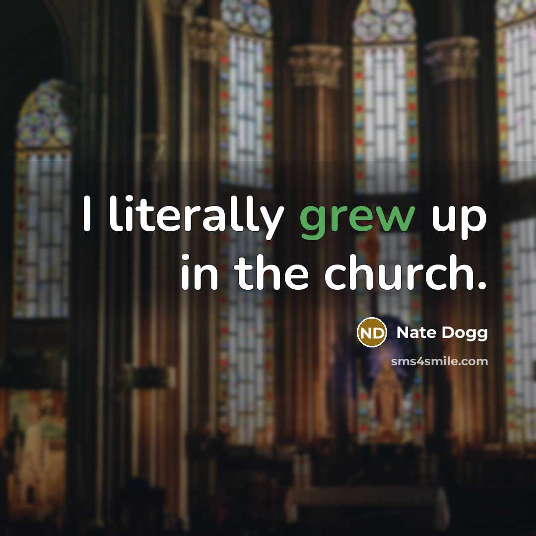 “I literally grew up in the church.” quote by Nate Dogg