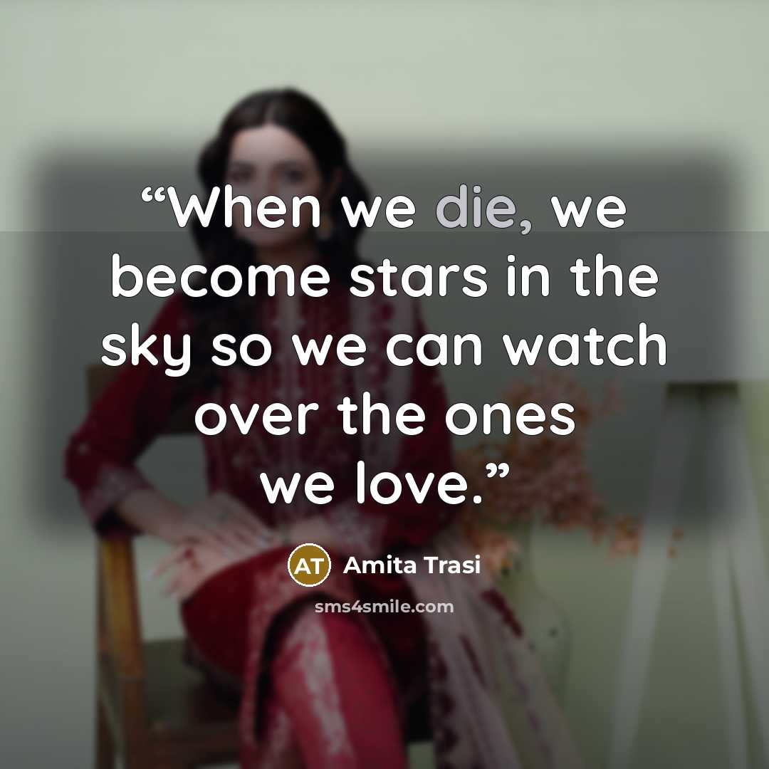 “When we die, we become stars in the sky so we can watch over the ones we love.” quote by Amita Trasi