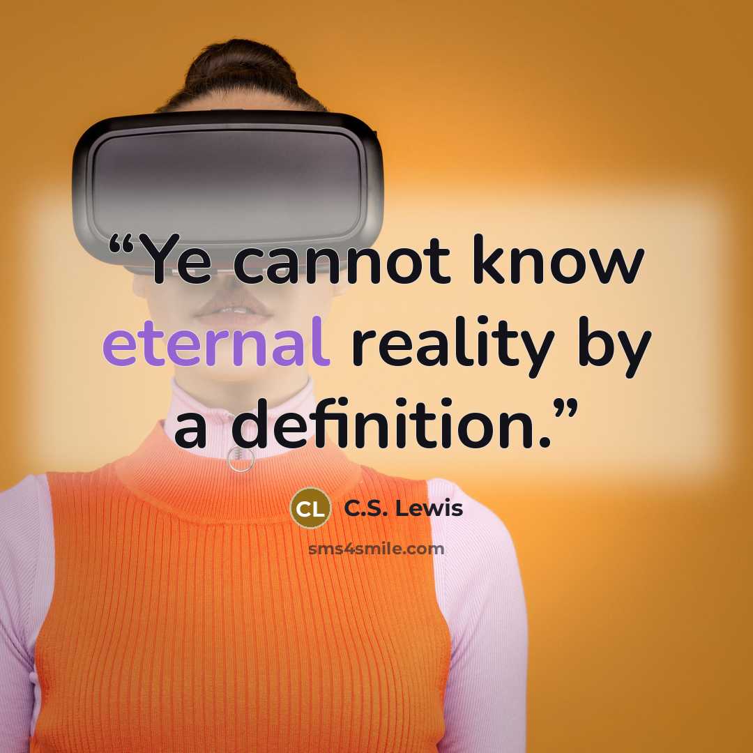 “Ye cannot know eternal reality by a definition.” quote by C.S. Lewis