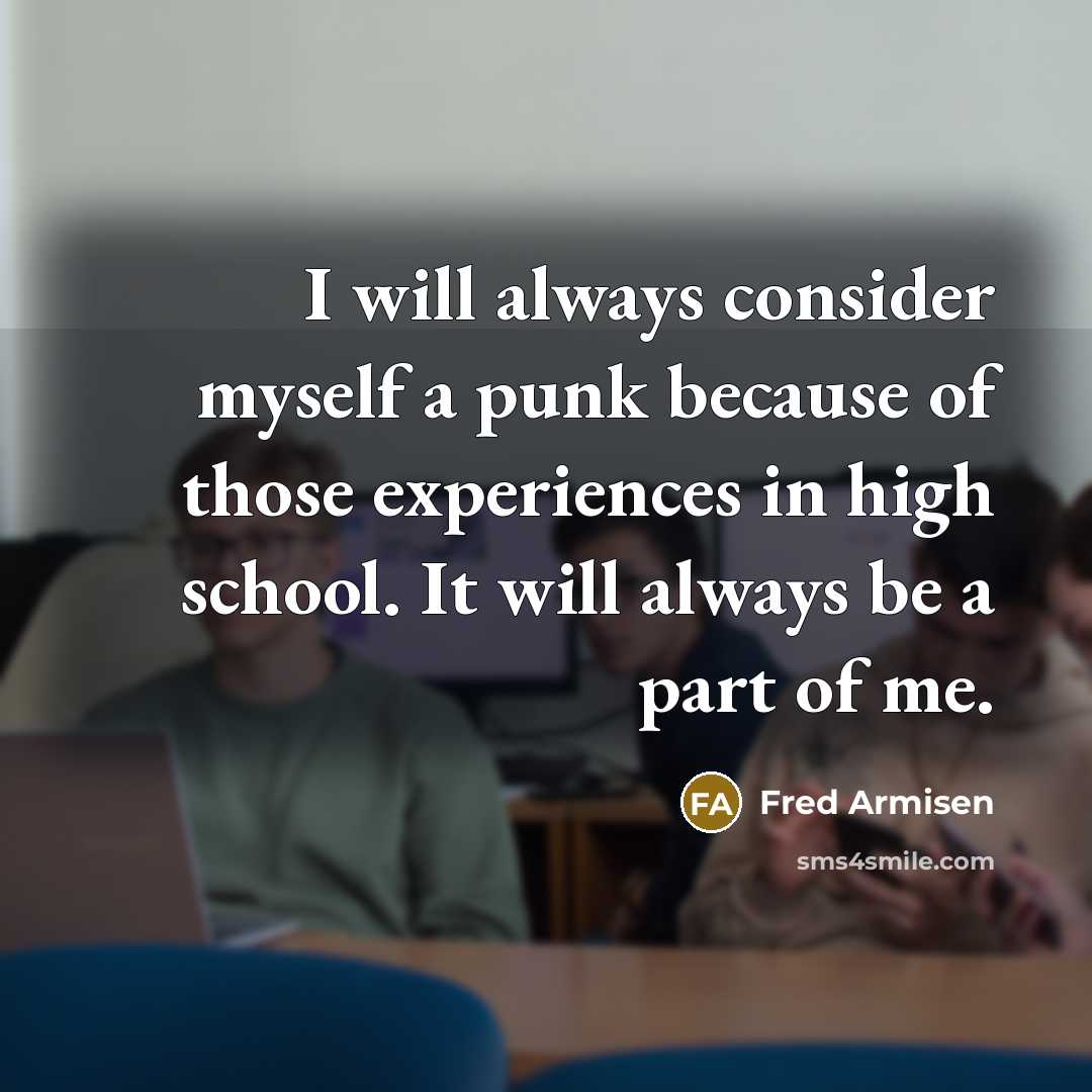 “I will always consider myself a punk because of those experiences in high school. It will always be a part of me.” quote by Fred Armisen