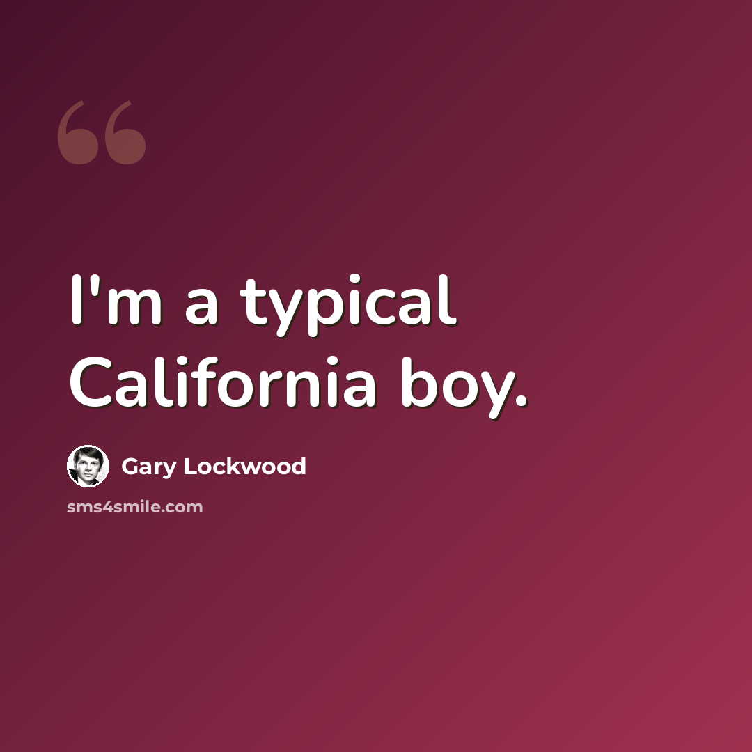 “I'm a typical California boy.” quote by Gary Lockwood