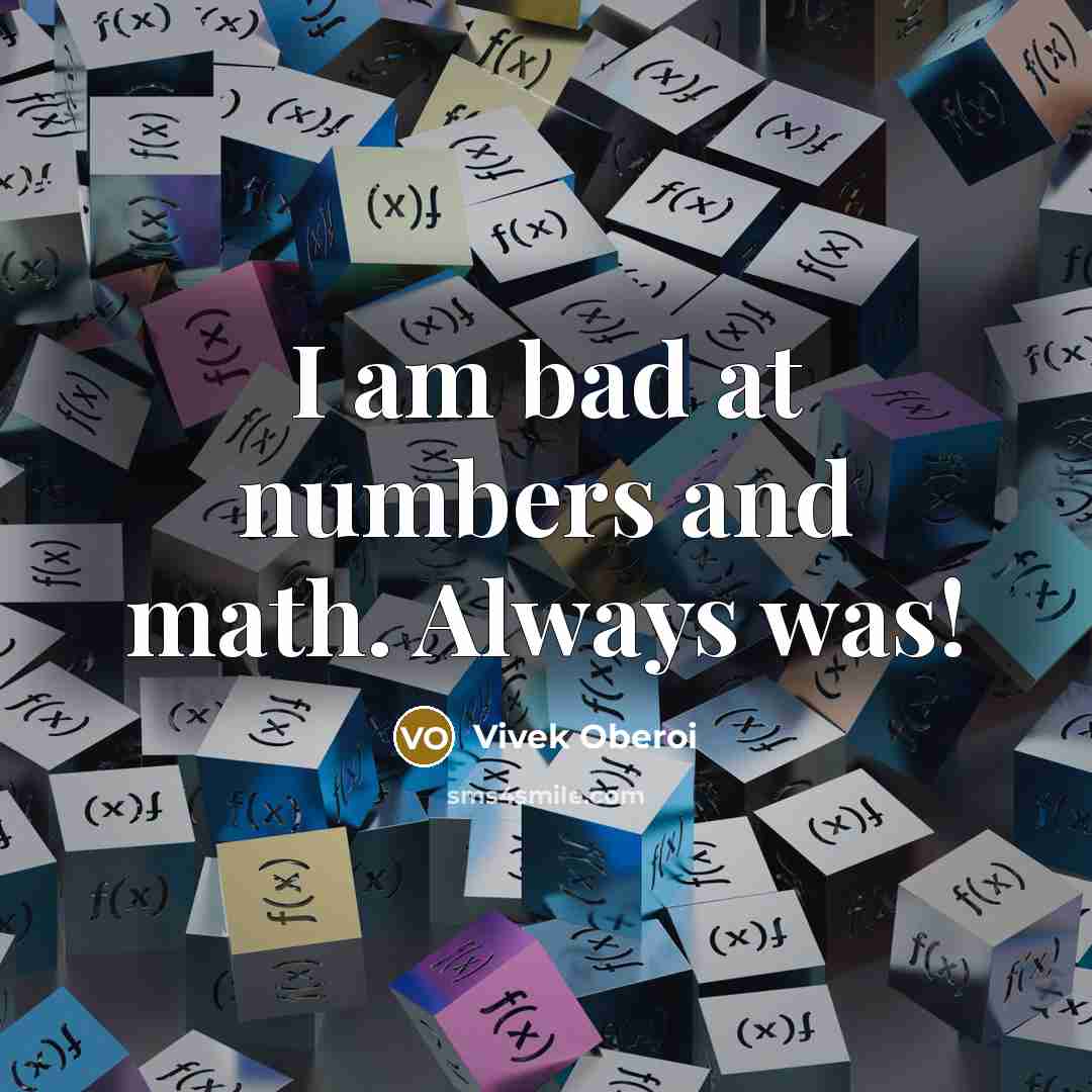 “I am bad at numbers and math. Always was!” quote by Vivek Oberoi
