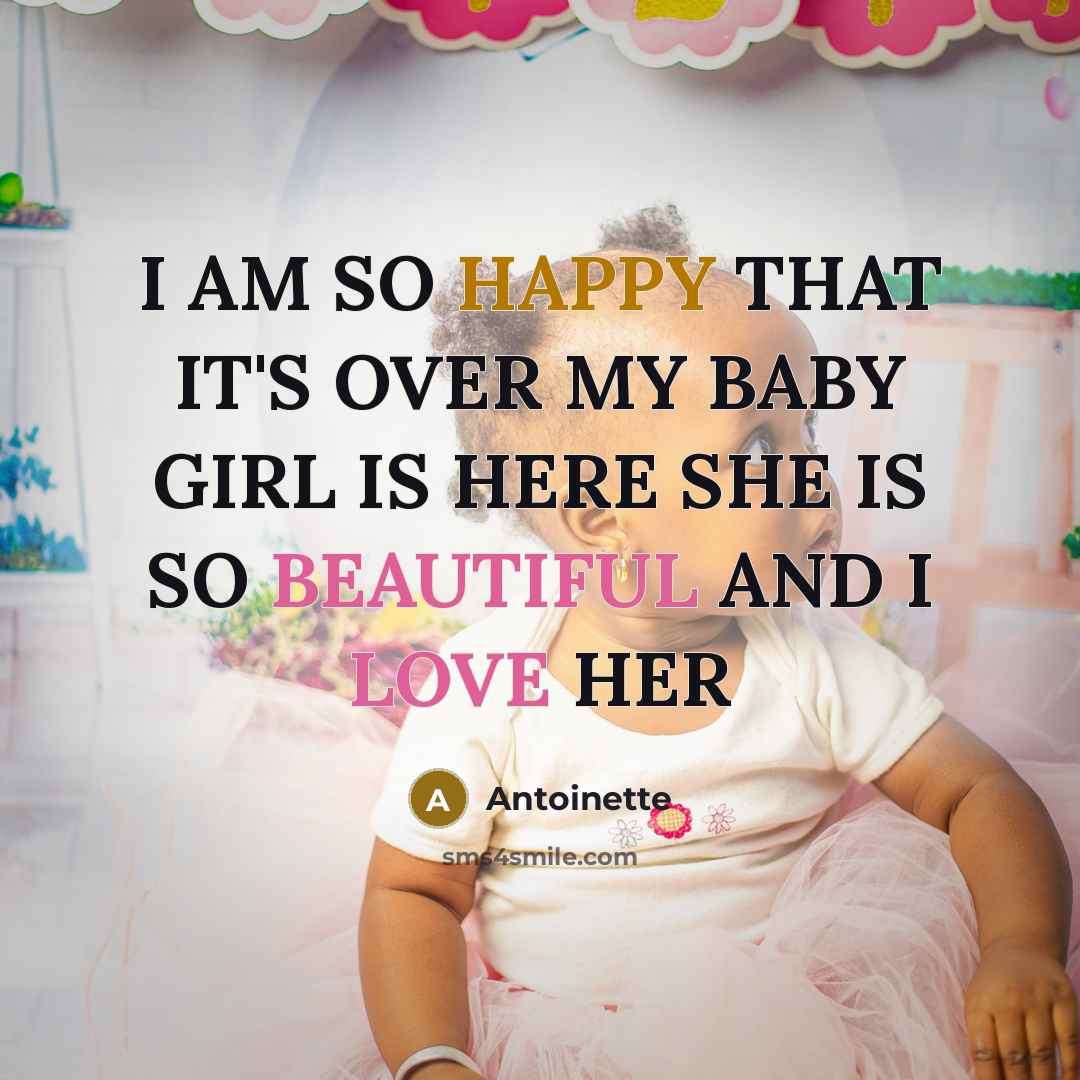 “I AM SO HAPPY THAT IT'S OVER MY BABY GIRL IS HERE SHE IS SO BEAUTIFUL AND I LOVE HER” quote by ANTOINETTE