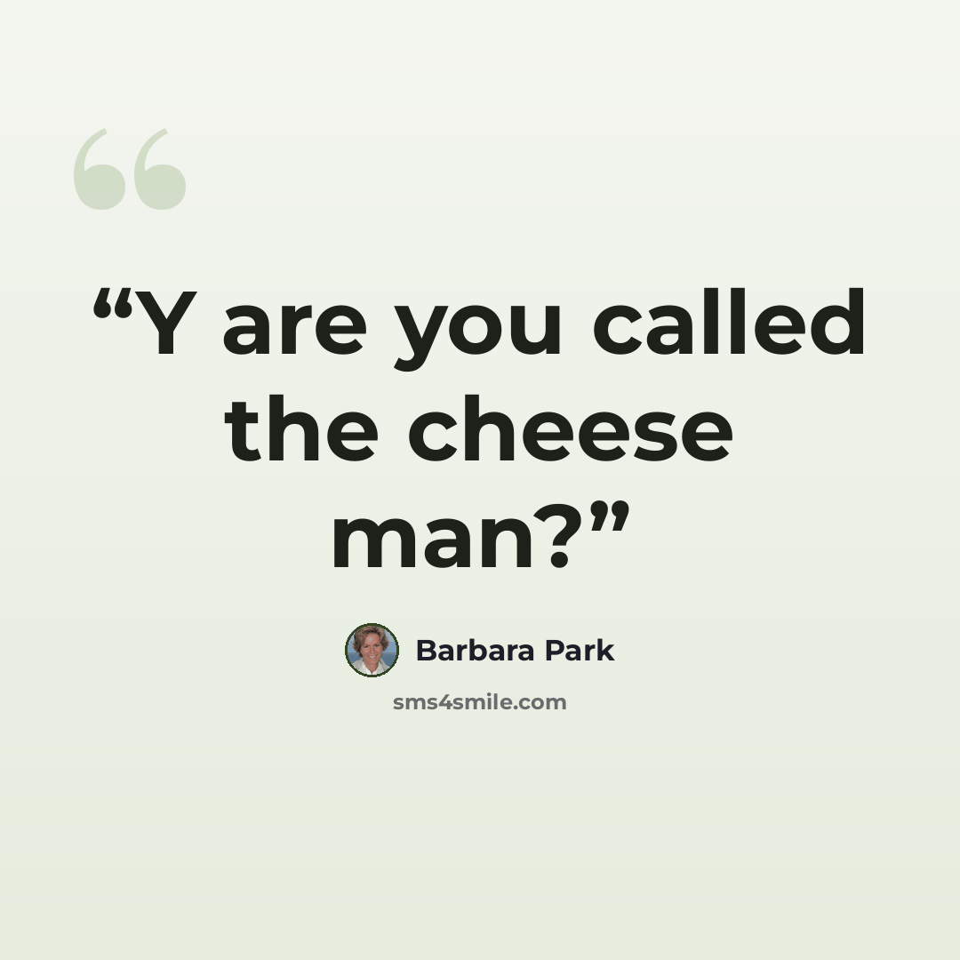 “Y are you called the cheese man?” quote by Barbara Park